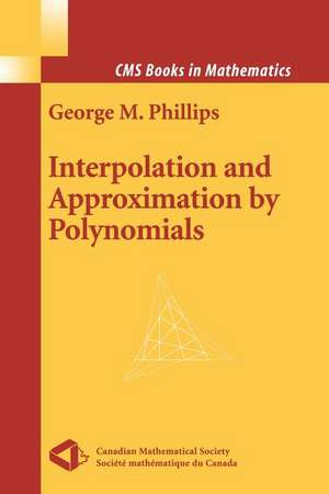 Interpolation and Approximation by Polynomials de George M. Phillips