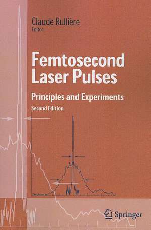 Femtosecond Laser Pulses: Principles and Experiments de Claude Rulliere