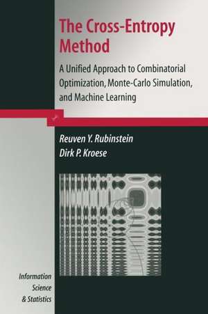 The Cross-Entropy Method: A Unified Approach to Combinatorial Optimization, Monte-Carlo Simulation and Machine Learning de Reuven Y. Rubinstein