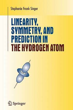 Linearity, Symmetry, and Prediction in the Hydrogen Atom de Stephanie Frank Singer