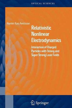 Relativistic Nonlinear Electrodynamics: Interaction of Charged Particles with Strong and Super Strong Laser Fields de Hamlet Karo Avetissian