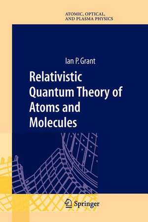 Relativistic Quantum Theory of Atoms and Molecules: Theory and Computation de Ian P Grant