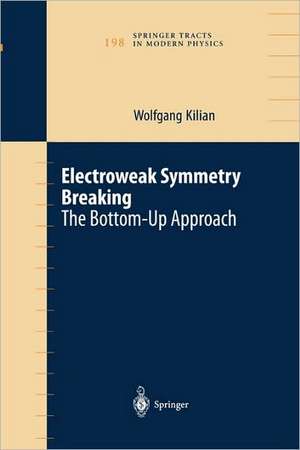 Electroweak Symmetry Breaking: The Bottom-Up Approach de Wolfgang Kilian