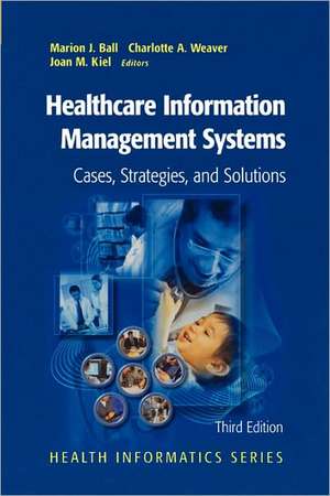 Healthcare Information Management Systems: Cases, Strategies, and Solutions de Marion J. Ball