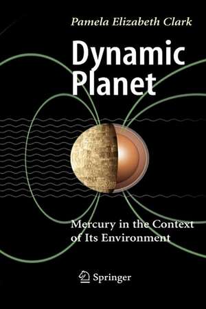 Dynamic Planet: Mercury in the Context of its Environment de Pamela Elizabeth Clark