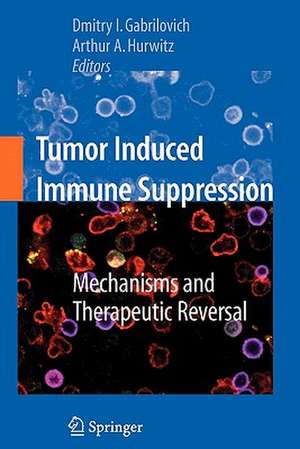 Tumor-Induced Immune Suppression: Mechanisms and Therapeutic Reversal de Dmitry I. Gabrilovich