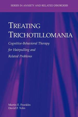 Treating Trichotillomania: Cognitive-Behavioral Therapy for Hairpulling and Related Problems de Martin E. Franklin