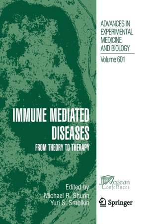 Immune Mediated Diseases: From Theory to Therapy de Michael R Shurin