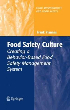 Food Safety Culture: Creating a Behavior-Based Food Safety Management System de Frank Yiannas