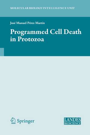 Programmed Cell Death in Protozoa de Jose Perez-Martin