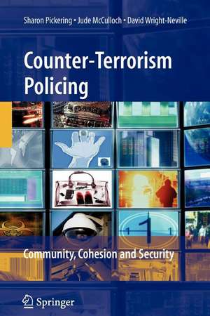 Counter-Terrorism Policing: Community, Cohesion and Security de Sharon Pickering