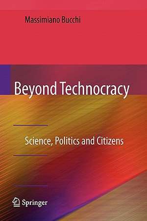 Beyond Technocracy: Science, Politics and Citizens de Massimiano Bucchi