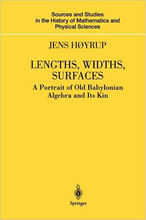 Lengths, Widths, Surfaces: A Portrait of Old Babylonian Algebra and Its Kin de Jens Høyrup