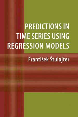 Predictions in Time Series Using Regression Models de Frantisek Stulajter