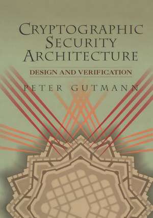 Cryptographic Security Architecture: Design and Verification de Peter Gutmann