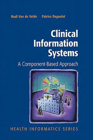Clinical Information Systems: A Component-Based Approach de Rudi Van de Velde
