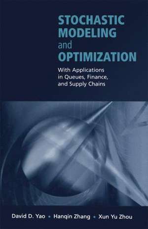 Stochastic Modeling and Optimization: With Applications in Queues, Finance, and Supply Chains de David D. Yao