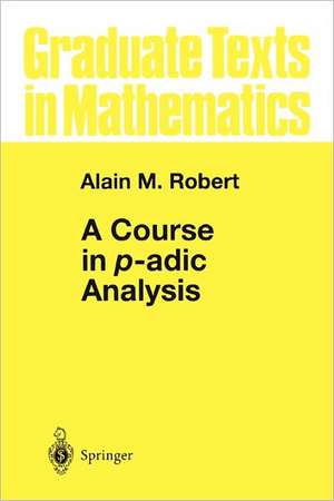 A Course in p-adic Analysis de Alain M. Robert