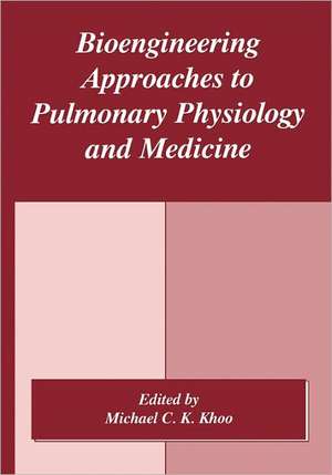 Bioengineering Approaches to Pulmonary Physiology and Medicine de M.C.K. Khoo