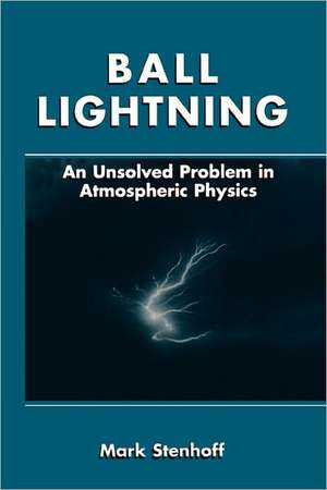 Ball Lightning: An Unsolved Problem in Atmospheric Physics de Mark Stenhoff