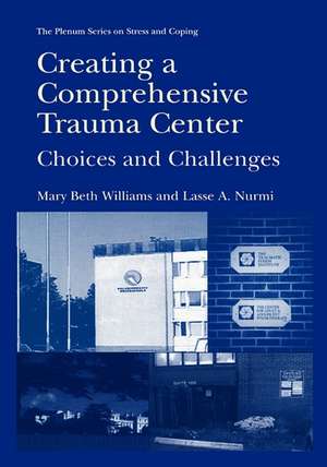 Creating a Comprehensive Trauma Center: Choices and Challenges de Mary Beth Williams