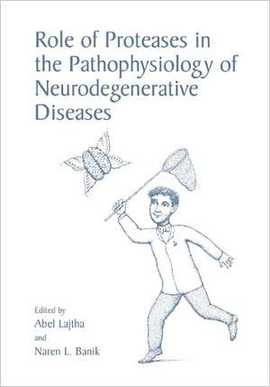 Role of Proteases in the Pathophysiology of Neurodegenerative Diseases de Abel Lajtha