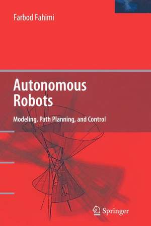 Autonomous Robots: Modeling, Path Planning, and Control de Farbod Fahimi