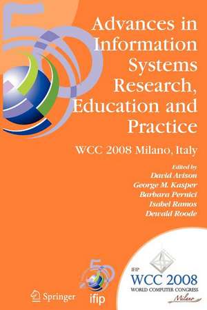 Advances in Information Systems Research, Education and Practice: IFIP 20th World Computer Congress, TC 8, Information Systems, September 7-10, 2008, Milano, Italy de David Avison