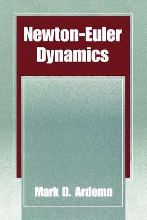 Newton-Euler Dynamics de Mark D. Ardema