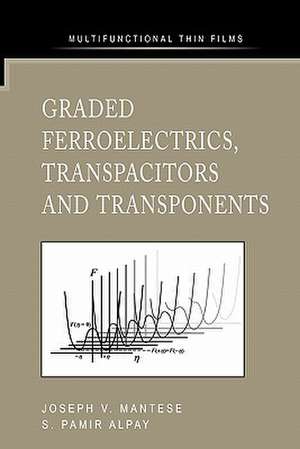 Graded Ferroelectrics, Transpacitors and Transponents de Joseph V. Mantese