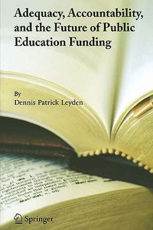 Adequacy, Accountability, and the Future of Public Education Funding de Dennis Patrick Leyden