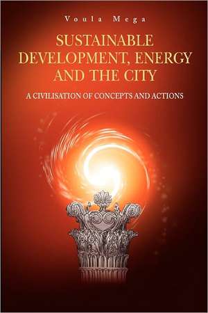 Sustainable Development, Energy and the City: A Civilisation of Concepts and Actions de Voula P. Mega