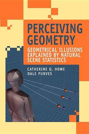 Perceiving Geometry: Geometrical Illusions Explained by Natural Scene Statistics de Catherine Q. Howe