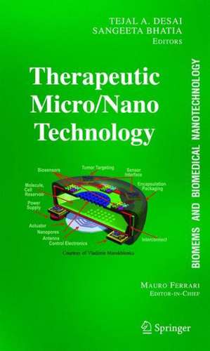 BioMEMS and Biomedical Nanotechnology: Volume III: Therapeutic Micro/Nanotechnology de Tejal Desai