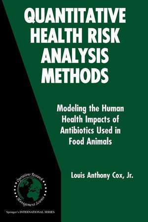 Quantitative Health Risk Analysis Methods: Modeling the Human Health Impacts of Antibiotics Used in Food Animals de Louis Anthony Cox Jr.