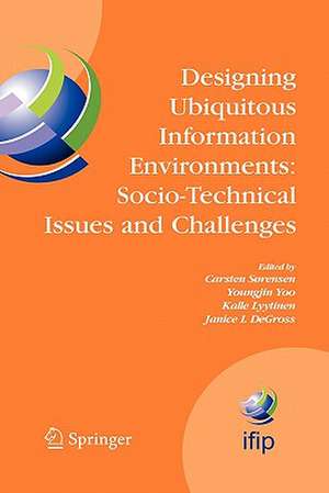 Designing Ubiquitous Information Environments: Socio-Technical Issues and Challenges: IFIP TC8 WG 8.2 International Working Conference, August 1-3, 2005, Cleveland, Ohio, U.S.A. de Carsten Sørensen