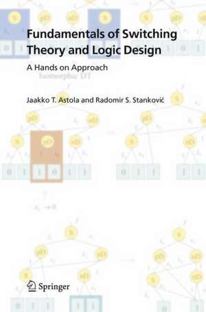 Fundamentals of Switching Theory and Logic Design: A Hands on Approach de Jaakko Astola