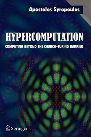 Hypercomputation: Computing Beyond the Church-Turing Barrier de Apostolos Syropoulos