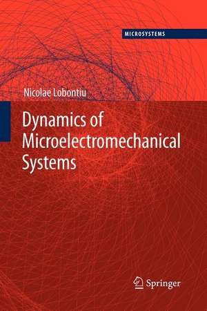 Dynamics of Microelectromechanical Systems de Nicolae Lobontiu