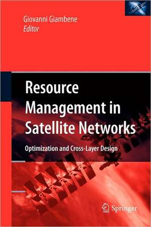 Resource Management in Satellite Networks: Optimization and Cross-Layer Design de Giovanni Giambene