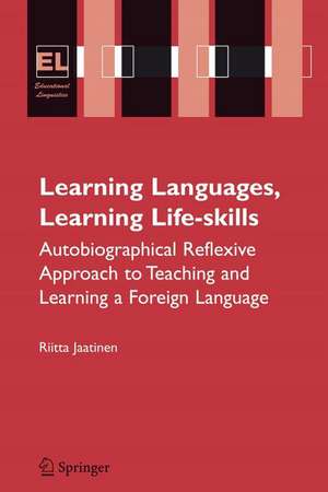 Learning Languages, Learning Life Skills: Autobiographical reflexive approach to teaching and learning a foreign language de Riitta Jaatinen