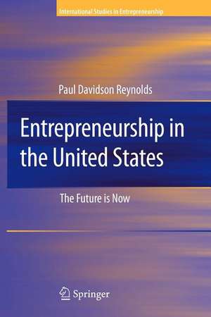 Entrepreneurship in the United States: The Future Is Now de Paul D. Reynolds