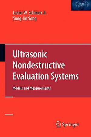 Ultrasonic Nondestructive Evaluation Systems: Models and Measurements de Lester W. Schmerr Jr