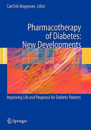 Pharmacotherapy of Diabetes: New Developments: Improving Life and Prognosis for Diabetic Patients de Carl Erik Mogensen