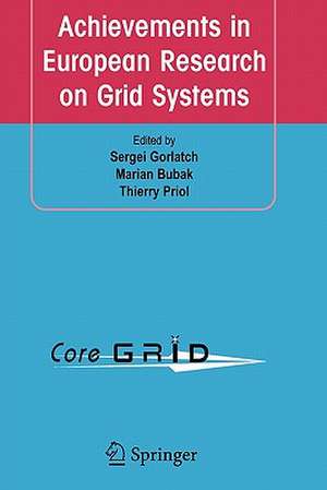 Achievements in European Research on Grid Systems: CoreGRID Integration Workshop 2006 (Selected Papers) de Sergei Gorlatch