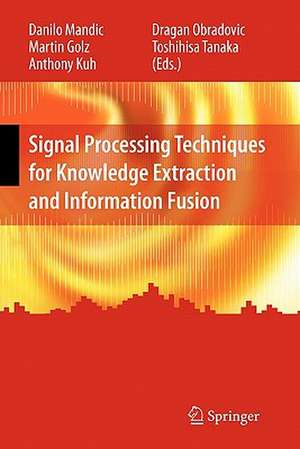 Signal Processing Techniques for Knowledge Extraction and Information Fusion de Danilo Mandic