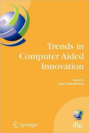 Trends in Computer Aided Innovation: Second IFIP Working Conference on Computer Aided Innovation, October 8-9 2007, Michigan, USA de Noel León-Rovira