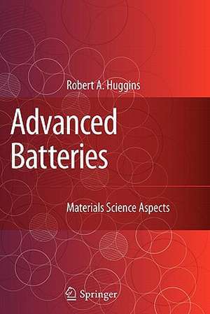 Advanced Batteries: Materials Science Aspects de Robert Huggins