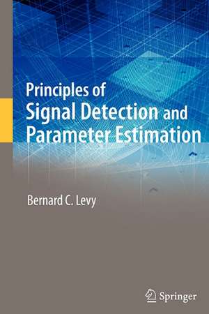 Principles of Signal Detection and Parameter Estimation de Bernard C. Levy