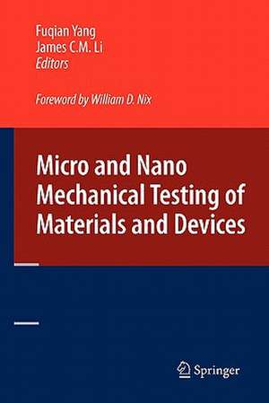 Micro and Nano Mechanical Testing of Materials and Devices de Fuqian Yang